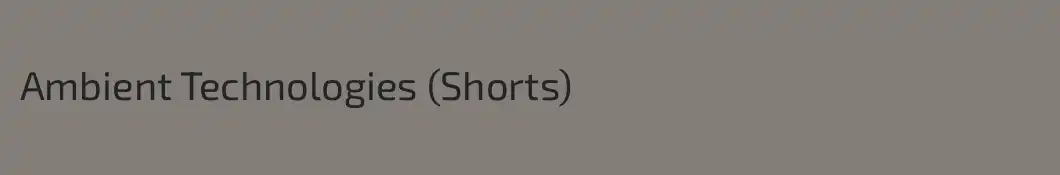 Ambient Technologies (Shorts)